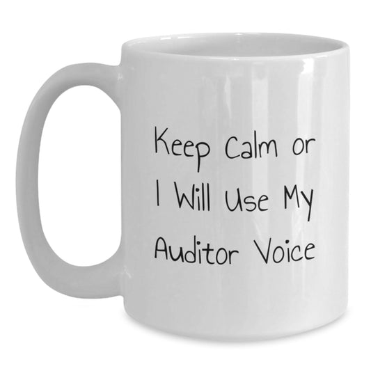Funny White Coffee Mug for Auditor Friends - Gifts from Coworkers, Unique Birthday Unique Gifts for Men, Women, Family - Keep Calm Or I Will Use My Auditor Voice - Main