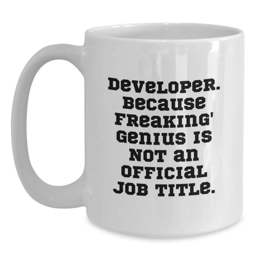 Funny Developer Gifts, Unique Graduation Presents from Friends to Developers, Inspirational White Coffee Mug - 'Developer. Because Freaking' genius Is Not An Official Job Title.' - Main