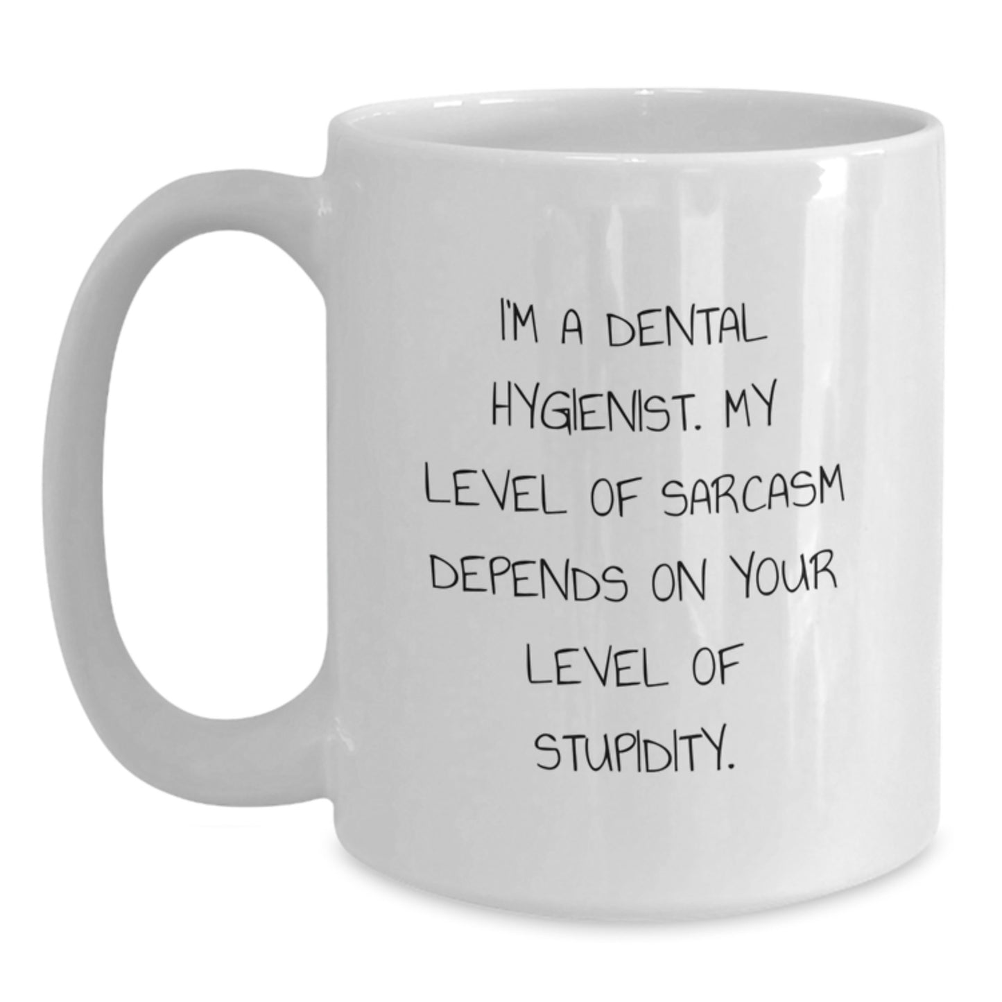 Funny Dental Hygienist Gifts for Graduation - White Coffee Mug, 'I'm A Dental Hygienist. My Level Of Sarcasm Depends On Your Level Of Stupidity.', Gifts from Friends to Coworkers and Family - Main