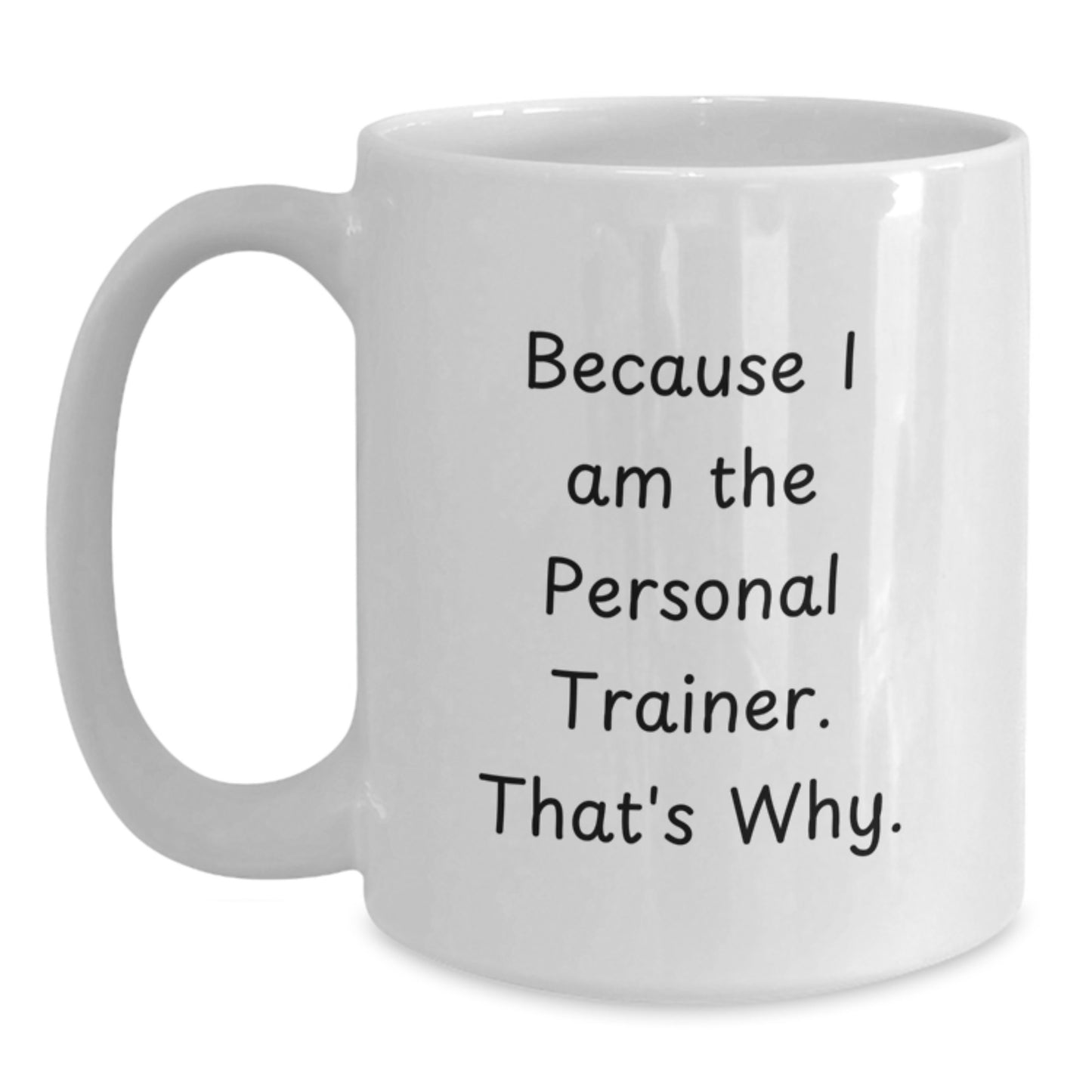 Funny Personal Trainer Gifts for Birthday, White Coffee Mug Because I Am The Personal Trainer. That's Why. from Friends and Family - Main