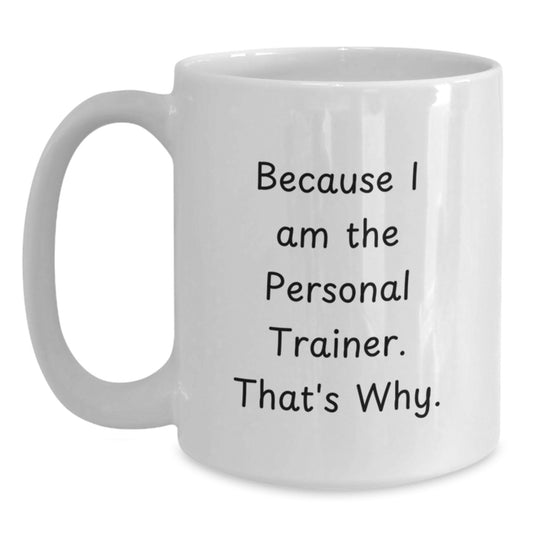 Funny Personal Trainer Gifts for Birthday, White Coffee Mug Because I Am The Personal Trainer. That's Why. from Friends and Family - Main
