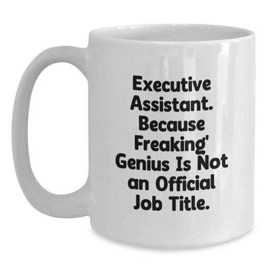 Gifts from Coworkers to Executive Assistants - Funny Quote Mug for Valentine's Unique Gifts, White Ceramic Coffee Mug, Executive Assistant Gifts, Office Humor - Main