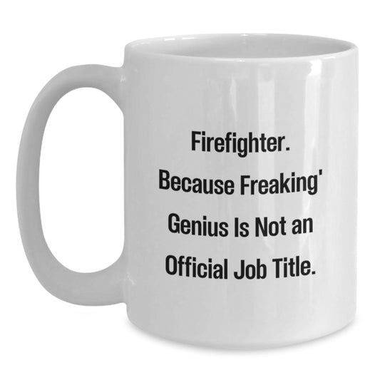 Funny Firefighter Gifts for Men, White Coffee Mug with 'Firefighter. Because Freaking genius Is Not An Official Job Title.' Quote, Perfect Christmas Unique Presents from Family to Firefighter - Main