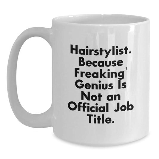 Funny Hairstylist Gifts from Friends for Graduation Unique White Coffee Mugs - 'Hairstylist Because Freaking genius Is Not An Official Job Title' - Main