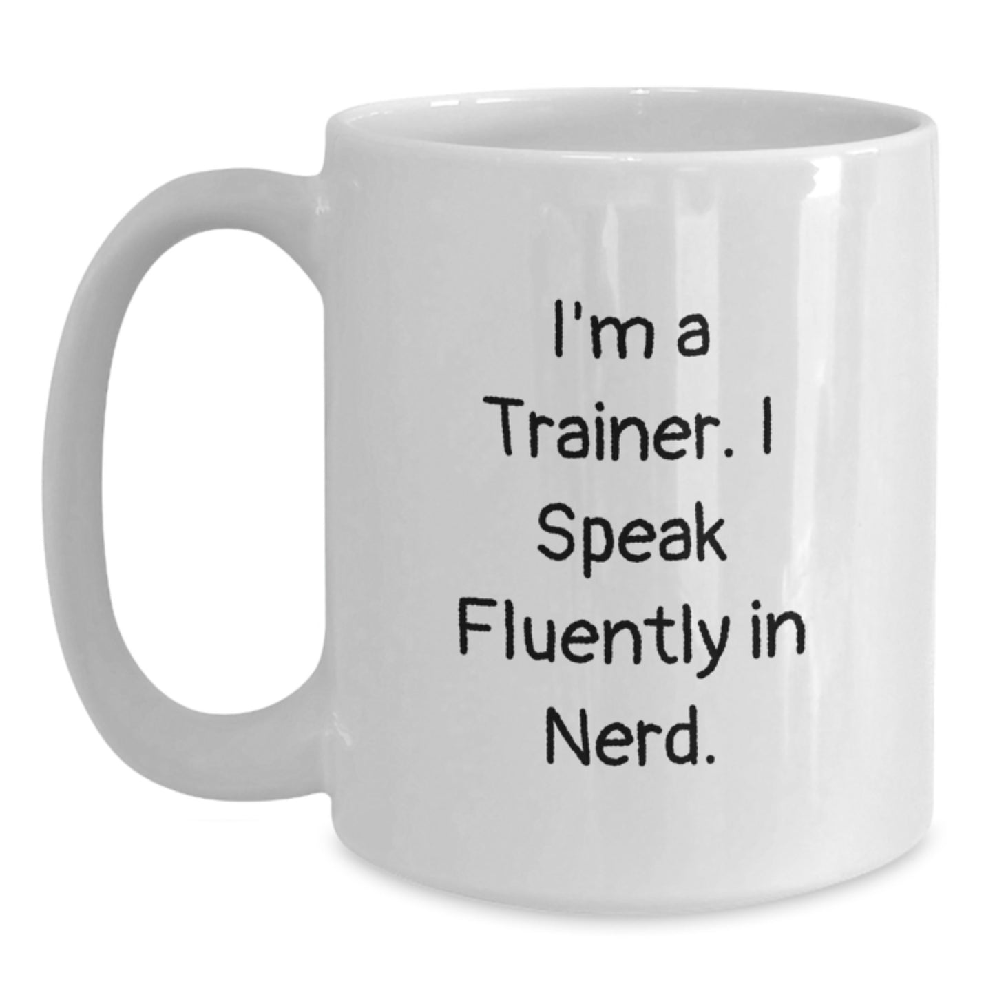 Funny Trainer Quotes White Coffee Mug Gifts from Friends for Graduation, I'm A Trainer. I Speak Fluently In genius., Trainer Gifts, White Coffee Mug, Funny Quote - Main