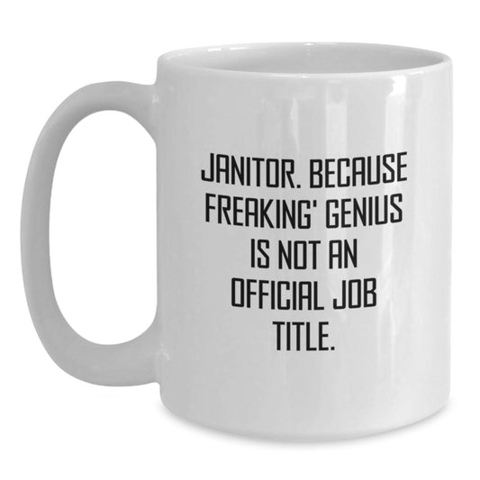 Funny Janitor Gifts - Janitor White Coffee Mug, Birthday Unique Presents from Friends, Coworkers, or Family with 'Janitor. Because Freaking' genius Is Not An Official Job Title.' Quote - Main