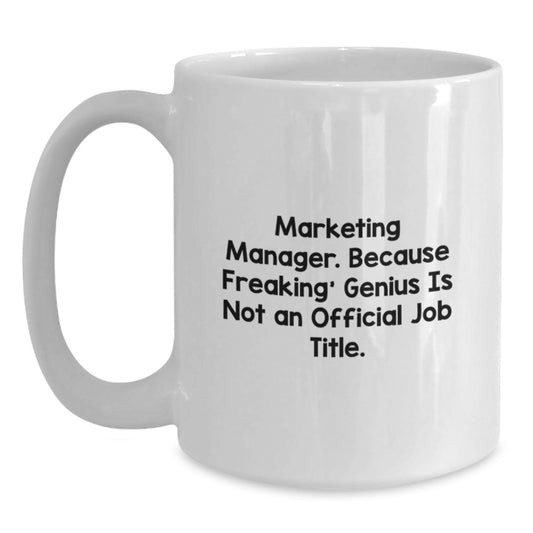 Funny Marketing Manager Gifts from Friends, Unique White Coffee Mug for Marketing Manager Birthday Unique Gifts, Marketing Manager. Because Freaking' genius Is Not An Official Job Title. - Main