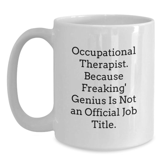 Funny Occupational Therapist Birthday Unique Gifts from Coworkers to Friends, White Coffee Mug for Occupational Therapist - Because Freaking' genius Is Not An Official Job Title - Main