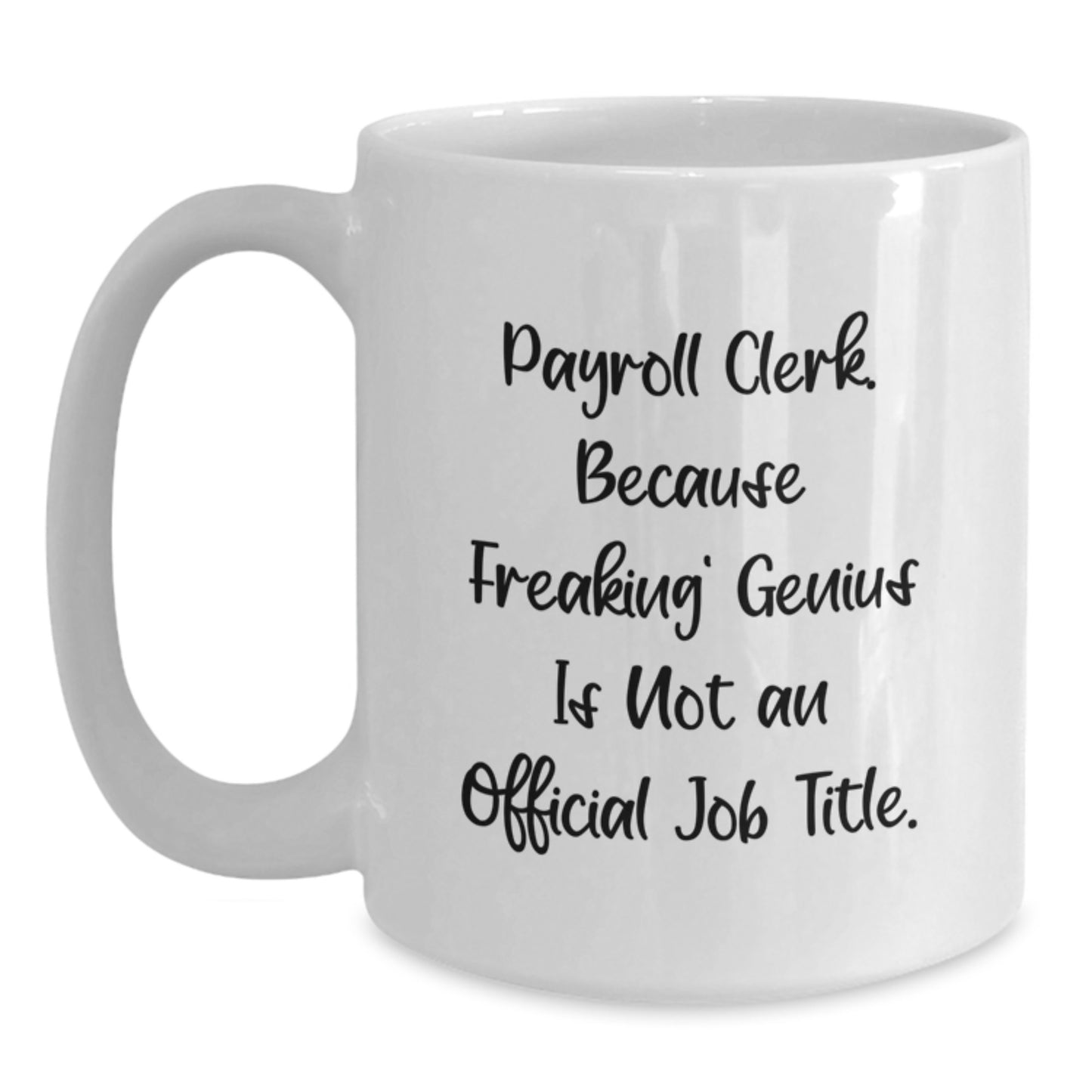 Funny Payroll Clerk Gifts, 'Payroll Clerk. Because Freaking' genius Is Not An Official Job Title.' White Coffee Mug for Birthday from Friends to Family - Main