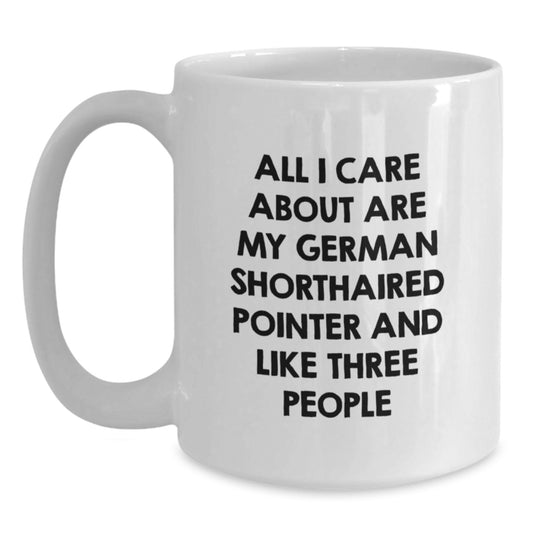 Funny German Shorthaired Pointer Dog Gifts from Family for Birthday, 'All I Care About Are My German Shorthaired Pointer And Like Three People' White Coffee Mug - Main