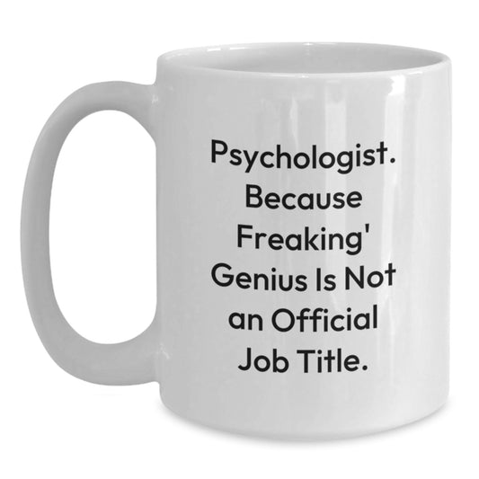 Funny Psychologist Gifts from Friends with 'Psychologist. Because Freaking' genius Is Not An Official Job Title.' Quote White Coffee Mug - Main
