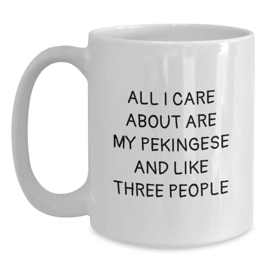 Pekingese Dog Lovers Gifts, Funny Mugs, White Coffee Mug for Birthday, 'All I Care About Are My Pekingese And Like Three People', Gift for Pekingese Dog Owners from Friends - Gifts from Men to Family - Main