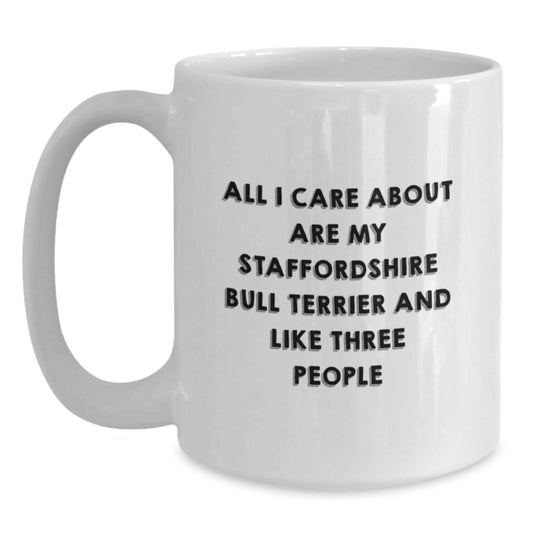 Staffordshire Bull Terrier Dog Lovers Funny Gifts from Friends and Family for Birthday - 'All I Care About Are My Staffordshire Bull Terrier And Like Three People' Quote on White Coffee Mug - Main