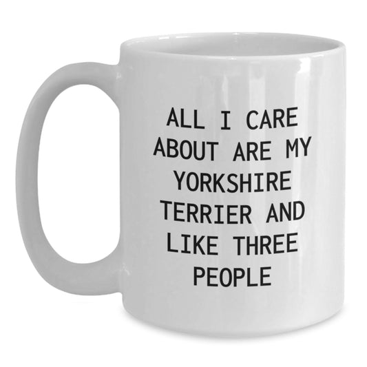 Comedic Yorkshire Terrier Dog Gifts from Women to Yorkshire Terrier Dog Lovers, Funny White Coffee Mug for Birthday, All I Care About Are My Yorkshire Terrier And Like Three People - Main