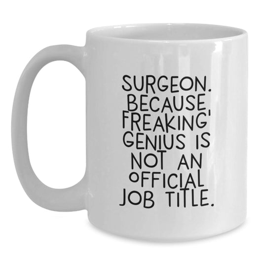 Funny Surgeon Gifts from Friends to Men, White 11oz Coffee Mugs, Birthday Unique Ideas with 'Surgeon. Because Freaking' genius Is Not An Official Job Title.' Quote - Main