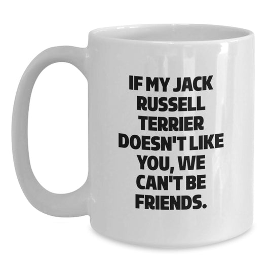 Funny Jack Russell Terrier Dog Gifts from Friends Birthday Unique Mugs for Men Women, White Coffee Mug - If My Jack Russell Terrier Doesn't Like You, We Can't Be Friends. - Main