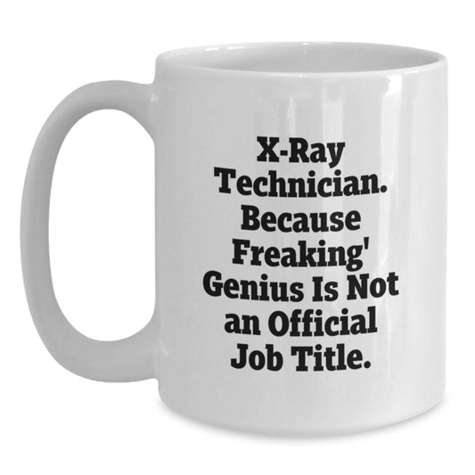Funny X-Ray Technician Gifts from Friends - White Coffee Mug for X-Ray Technician - Birthday Unique Gift for Men - X-Ray Technician White Coffee Mug - Main