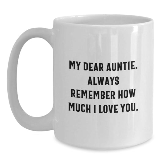 Funny Gifts from Men to Auntie, White Coffee Mug for Graduation, 'My Dear Auntie. Always Remember How Much I Love You.' Quote - Main