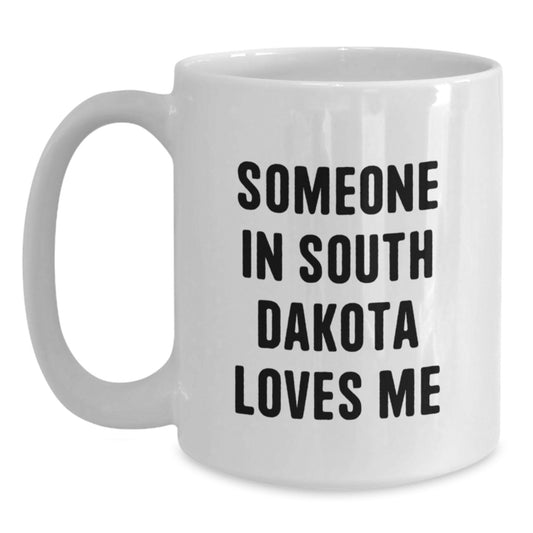 South Dakota White Coffee Mug, Funny Quote - Someone In South Dakota Loves Me, Gifts from Family to South Dakota Friends, Unique Birthday Unique Gifts for South Dakota Lovers - Main