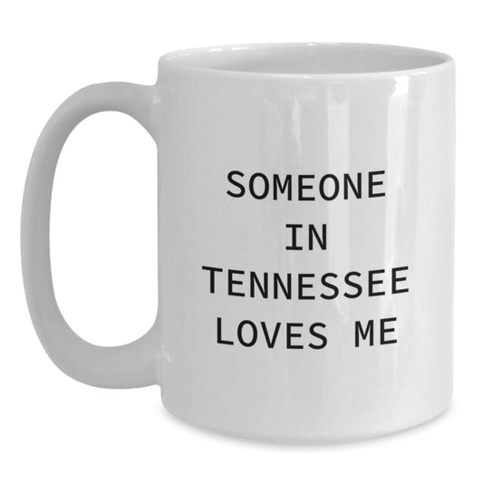 Tennessee White Coffee Mug - Funny Quote 'Someone In Tennessee Loves Me' Gifts for Tennessee Friends - Birthday Unique Gifts from Family - Main