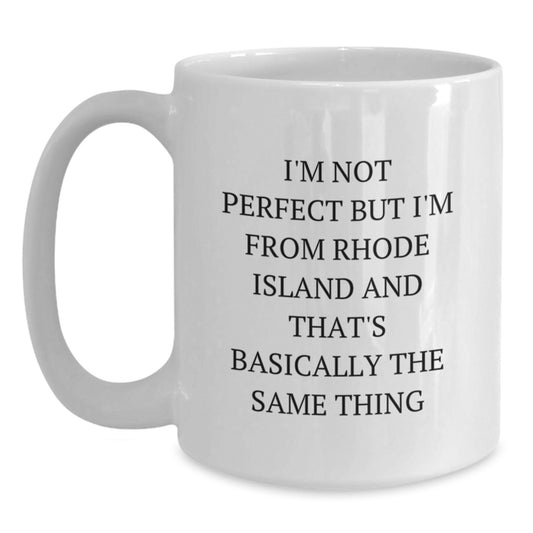 Rhode Island Gifts from Men to Friends - White Coffee Mug - I'm Not From Rhode Island But I'm Not Perfect Either - Main