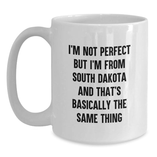 South Dakota White Coffee Mug Gifts from Friends and Family Who Say 'I'm Not Perfect But I'm From South Dakota And That's Basically The Same Thing', Valentine's Unique - Main