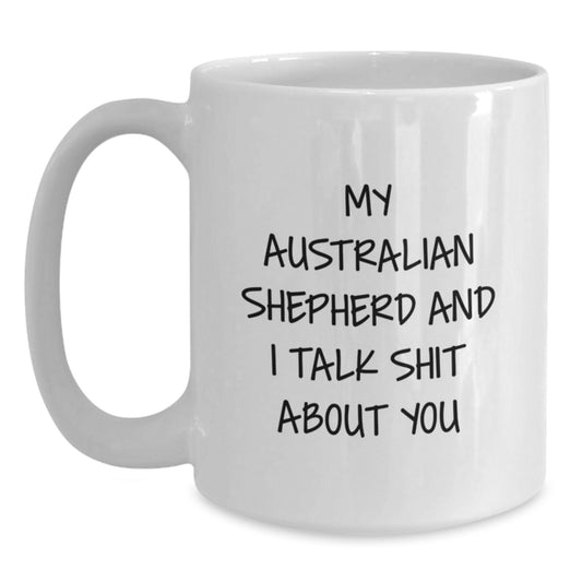 Funny Australian Shepherd Dog Gifts for Men - My Australian Shepherd And I Talk Shit About You - Graduation Unique Gifts from Friends for Australian Shepherd Dog Lovers - Main