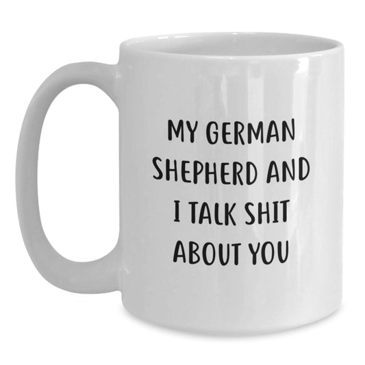 Funny German Shepherd Dog Gifts from Men, Women, Friends, or Family for Mom on Mother's Day with White Coffee Mug - 'My German Shepherd And I Talk Shit About You' - Main