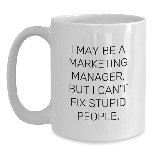 Funny Marketing Manager Gifts from Friends - White Coffee Mug for Men - 'I May Be A Marketing Manager' - Main
