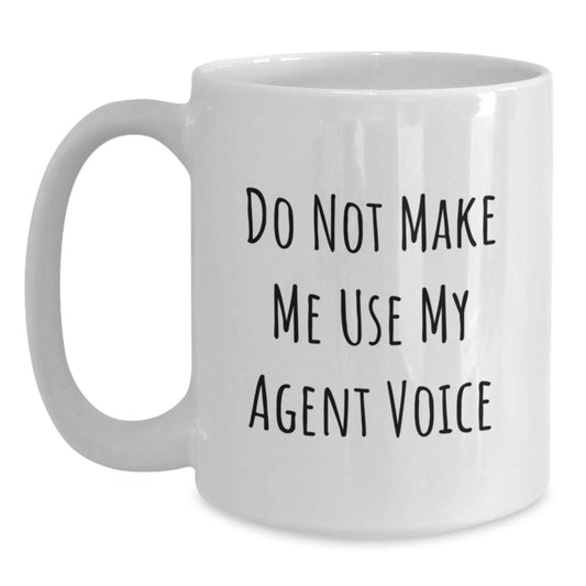 Funny Agent Gifts for Agent Friends - White Coffee Mug, Do Not Make Me Use My Agent Voice, Birthday Unique Gifts from Friends - Main