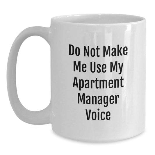 Funny Apartment Manager Gifts for Christmas, White Coffee Mug with 'Do Not Make Me Use My Apartment Manager Voice' Quote, Gifts from Friends and Family - Main