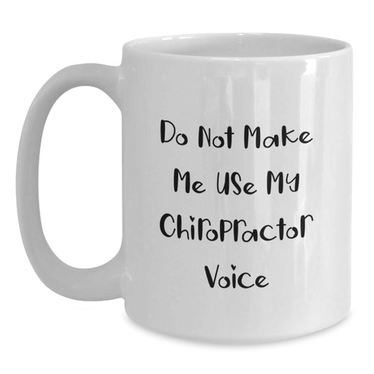 Funny Chiropractor Gifts from Friends Unique Graduation White Coffee Mugs Do Not Make Me Use My Chiropractor Voice - Main