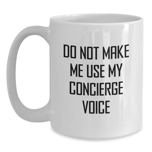 Funny Concierge Gifts for Women, White Coffee Mug - Do Not Make Me Use My Concierge Voice, Unique Mother's Day Unique Gifts from Friends to Family - Main