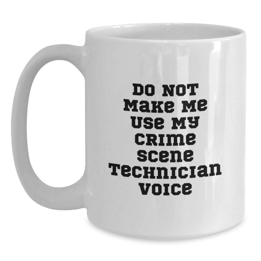 Funny Graduation Gifts for Crime Scene Technician Men, Cute White Coffee Mug with 'Do Not Make Me Use My Crime Scene Technician Voice' Quote - Gifts from Friends and Family - Main