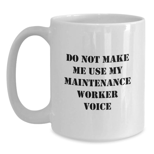Funny Maintenance Worker Gifts from Men, Unique Mother's Day Unique Gifts for Maintenance Worker Mom, White Ceramic Coffee Mug with 11oz or 15oz Capacity - Main