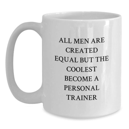 Funny Personal Trainer Gift, Birthday Unique Gifts for Personal Trainer Friends from Men, White Coffee Mug, 'All Men Are Created Equal' - Main