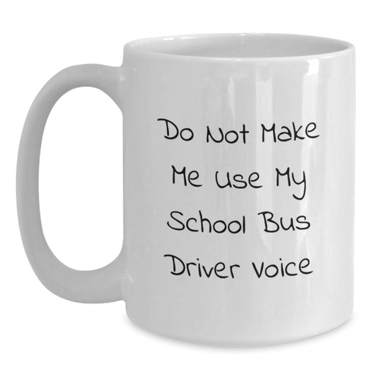 Funny School Bus Driver Gifts, Gifts from Men, Women, or Friends for Graduation - Don't Make Me Use My School Bus Driver Voice on White Coffee Mug - School Bus Driver Appreciation - Main
