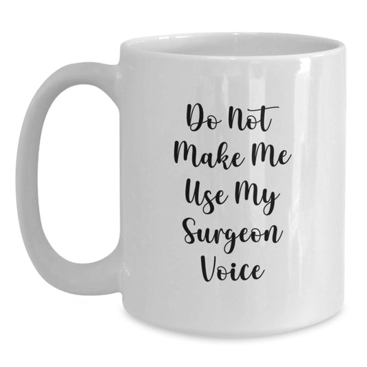 Funny Gifts from the Family, Unique White Coffee Mugs for Surgeon Mom with Quirky 'Do Not Make Me Use My Surgeon Voice' Quote, Mother's Day Unique Gifts for Her - Main
