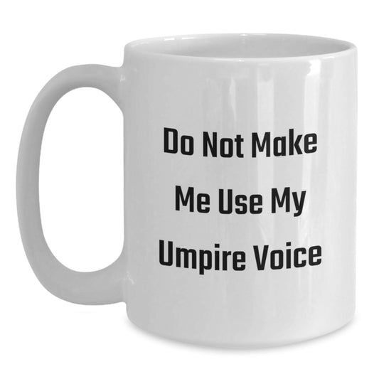 Sassy Umpire Mug – Do Not Make Me Use My Voice – Novelty Birthday Gift - Main