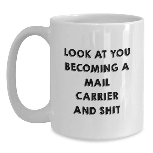 Funny Mail Carrier Gifts from Mom Unique Gifts for Mail Carrier White Coffee Mug - Look At You Becoming A Mail Carrier And Shit - Main