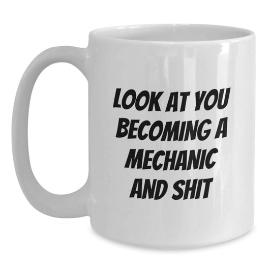 Funny Mechanic Gifts for Men, White Coffee Mug for Graduation 'Look At You Becoming A Mechanic And Shit', Gifts from Family - Main