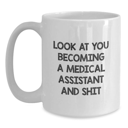 Funny Medical Assistant Gifts for Mom - White Coffee Mug - 'Look At You Becoming A Medical Assistant And Shit' - Unique Gifts from Family to Medical Assistant - Main
