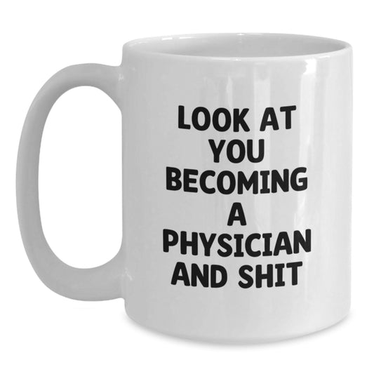Funny Physician White Coffee Mug Gifts for Men, Unique Graduation Unique Gifts from Friends, 'Look At You Becoming A Physician And Shit' - Main
