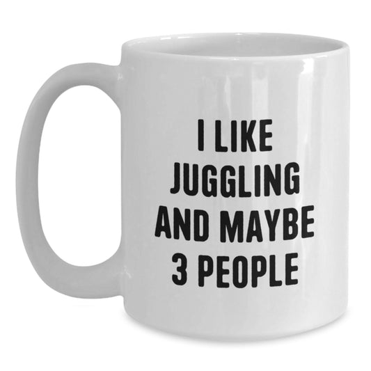 Juggling Enthusiasts Gifts from Women to Friends, Funny White Coffee Mug for Graduation, 'I Like Juggling And Maybe 3 People' - Main