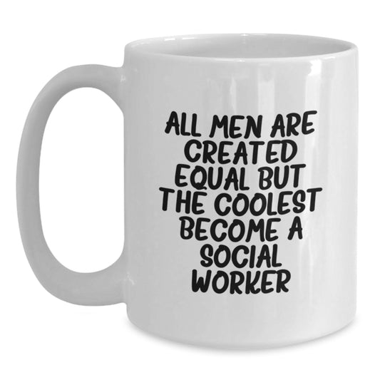 Gifts from Friends for Social Worker Graduation Unique White Coffee Mugs, Funny Quote 'All Men Are Created Equal But The Coolest Become A Social Worker' - Main