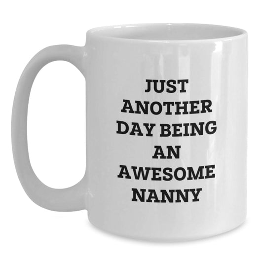 Funny Nanny Gifts from Family, White Coffee Mug with 'Just Another Day Being An Awesome Nanny' Quote, Perfect for Nanny Graduation Unique Gifts - Main