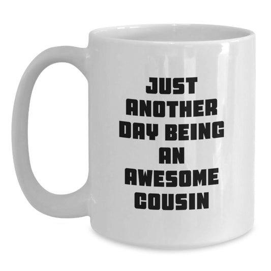 Cute Cousin Gifts from Family - White Coffee Mug - 'Just Another Day Being An Awesome Cousin' - Main