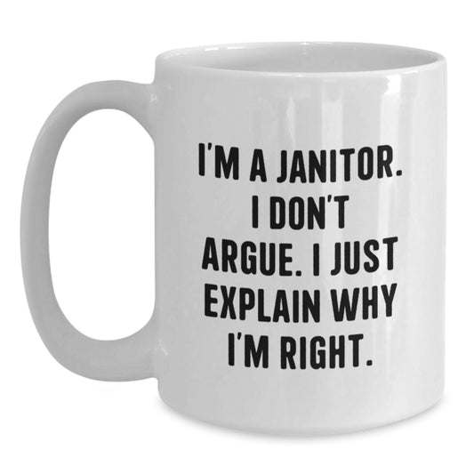 Funny Janitor Gifts from Friends, Unique White Coffee Mug for Janitor Men, Birthday Unique Gifts with 'I'm A Janitor I Don't Argue I Just Explain Why I'm Right' Quote - Main