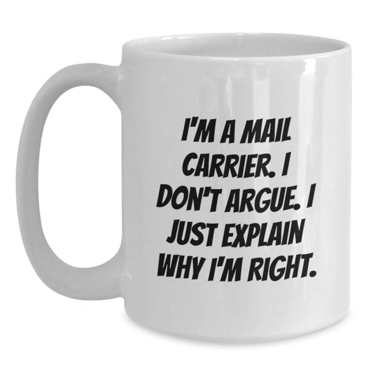 Funny Mail Carrier Gifts from Friends for Men Graduation Unique White Ceramic Coffee Mugs - I Don't Argue, I Just Explain Why I'm Right. - Main