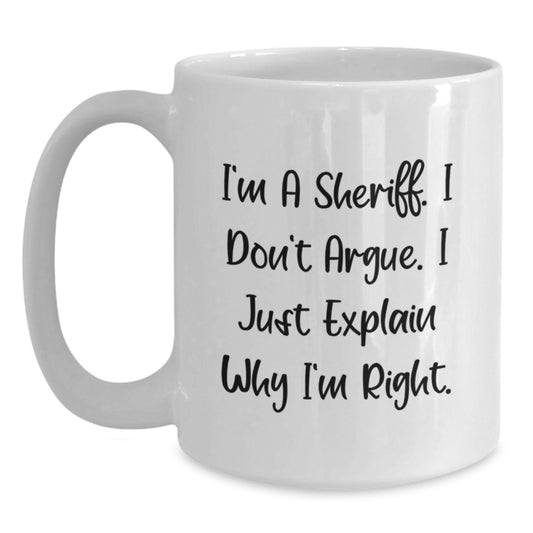 Funny Sheriff Gifts for Birthday, White Coffee Mug, 'I'm A Sheriff. I Don't Argue. I Just Explain Why I'm Right.' from Friends and Family - Main